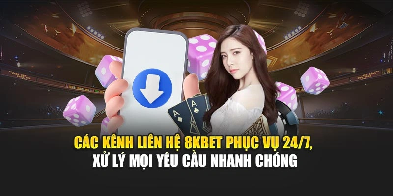 Các kênh liên hệ 8KBET phục vụ 24/7, xử lý mọi yêu cầu nhanh chóng