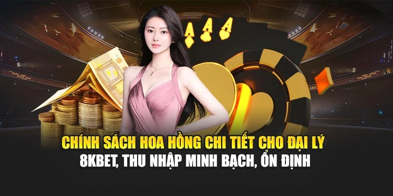 Đại Lý 8KBET 2 Chính sách hoa hồng chi tiết cho đại lý 8KBET, thu nhập minh bạch, ổn định