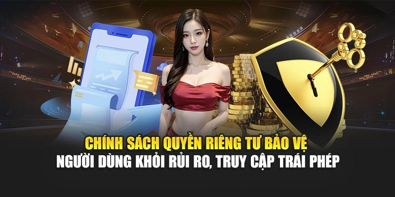 Quyền Riêng Tư 2 Chính sách quyền riêng tư bảo vệ người dùng khỏi rủi ro, truy cập trái phép