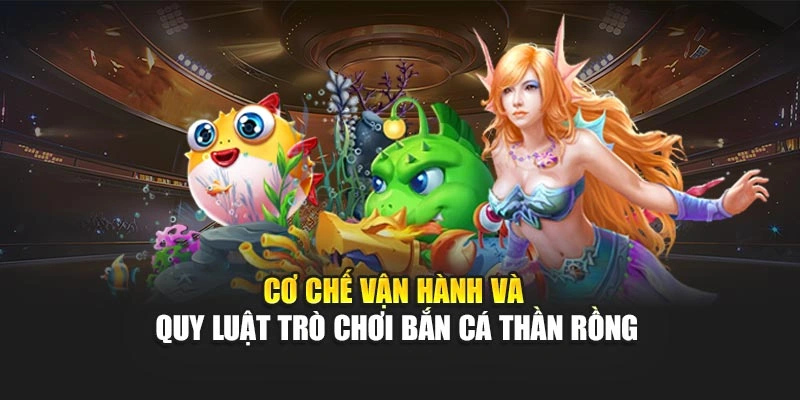 Cơ chế vận hành và quy luật trò chơi bắn cá thần rồng