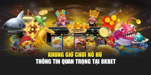 Khung Giờ Chơi Nổ Hũ - Thông Tin Quan Trọng Tại 8KBET