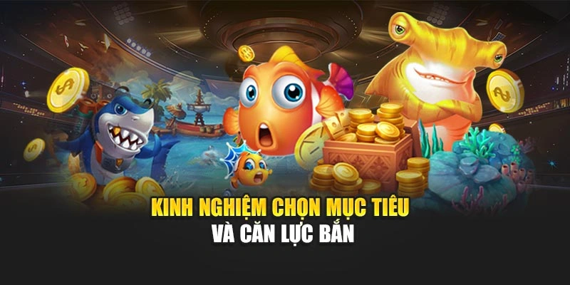 Kinh nghiệm chọn mục tiêu và căn lực bắn