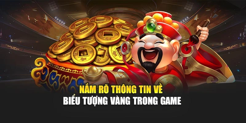 Nắm rõ thông tin về biểu tượng vàng trong game