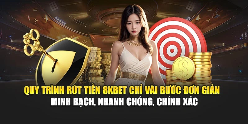 Quy trình rút tiền 8KBET chỉ vài bước đơn giản – minh bạch, nhanh chóng, chính xác