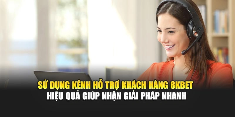 Hỗ Trợ Khách Hàng 8KBET 3 Sử dụng kênh hỗ trợ khách hàng 8KBET hiệu quả giúp nhận giải pháp nhanh