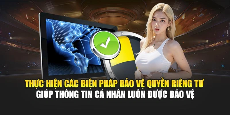 Quyền Riêng Tư 4 Thực hiện các biện pháp bảo vệ quyền riêng tư giúp thông tin cá nhân luôn được bảo vệ