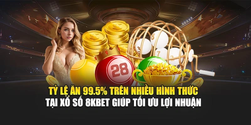 Tỷ lệ ăn 99.5% trên nhiều hình thức tại xổ số 8KBET giúp tối ưu lợi nhuận