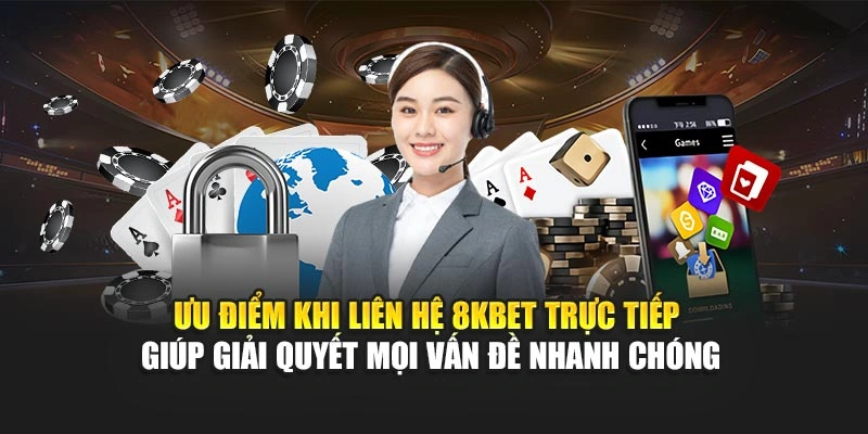 Ưu điểm khi liên hệ 8KBET trực tiếp giúp giải quyết mọi vấn đề nhanh chóng